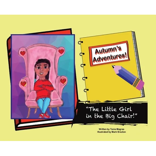 Autumn's Adventures!: "The Little Girl in the Big Chair!" - Hardcover