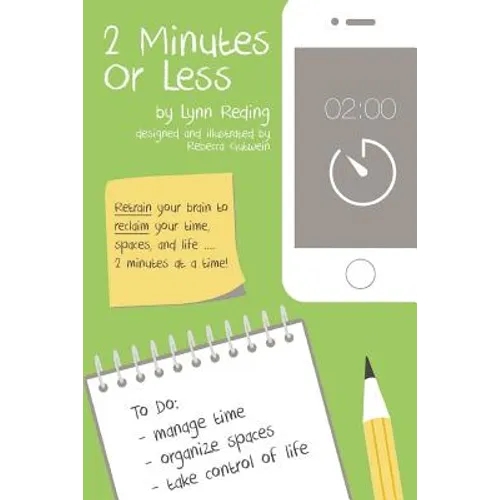 2 Minutes Or Less: Retrain your brain to reclaim your time, spaces, and life...2 minutes at a time! - Paperback