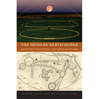 The Newark Earthworks: Enduring Monuments, Contested Meanings - Paperback