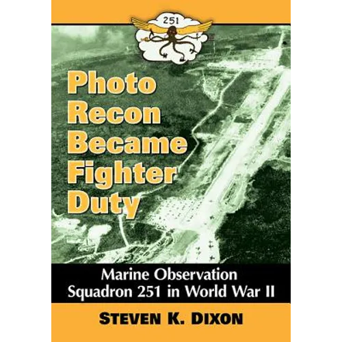Photo Recon Became Fighter Duty: Marine Observation Squadron 251 in World War II - Paperback
