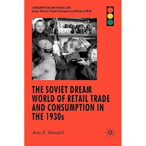 The Soviet Dream World of Retail Trade and Consumption in the 1930s - Hardcover