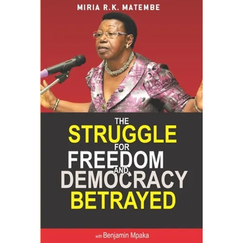 The Struggle For Freedom & Democracy Betrayed: The making of a dictator - Paperback