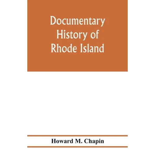 Documentary history of Rhode Island; Being the History of the Towns of Providence and Warwick to 1649 and of the Colony to 1647. - Paperback