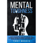 Mental Toughness 30 Days to Become Mentally Tough, Create Unbeatable Mind, Developed Self-Discipline, Self Confidence, Assertiveness, Executive Toughn - Paperback