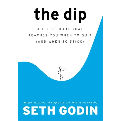 The Dip: A Little Book That Teaches You When to Quit (and When to Stick) - Hardcover