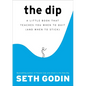 The Dip: A Little Book That Teaches You When to Quit (and When to Stick) - Hardcover