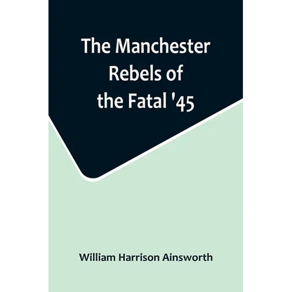 The Manchester Rebels of the Fatal '45 - Paperback
