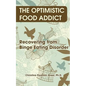 The Optimistic Food Addict: Recovering from Binge Eating - Paperback