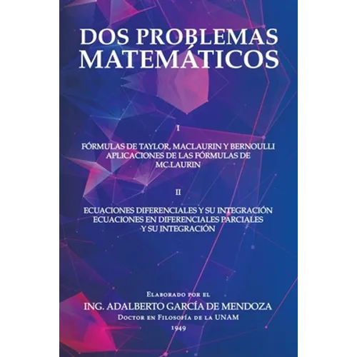 Dos Problemas Matemáticos: I Fórmulas De Taylor, Maclaurin Y Bernoulli Aplicaciones De Las Fórmulas De Mc.Laurin Ii Ecuaciones Diferenciales Parc - Paperback