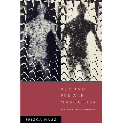 Beyond Female Masochism: Memory-Work and Politics - Paperback