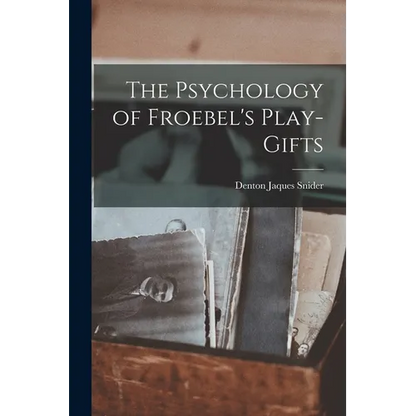 The Psychology of Froebel's Play-Gifts - Paperback