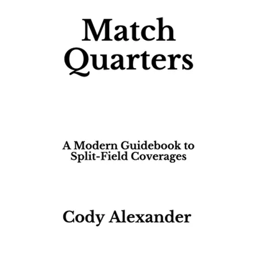 Match Quarters: A Modern Guidebook to Split-Field Coverages - Paperback