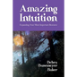 Amazing Intuition: Expanding Your Most Important Resource - Paperback