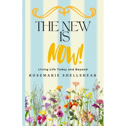 The New Is Now!: Living Life Today and Beyond - Paperback