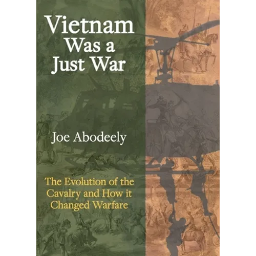 Vietnam Was a Just War: The Evolution of the Cavalry and How it Changed Warfare - Paperback
