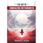 The Art of Embracing Nothingness - Paperback