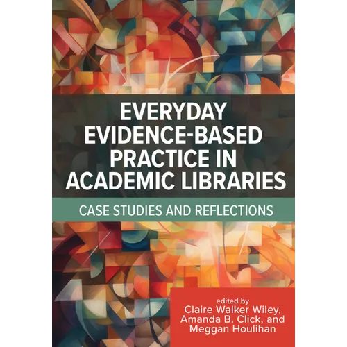 Everyday Evidence-Based Practice in Academic Libraries: Case Studies and Reflections - Paperback