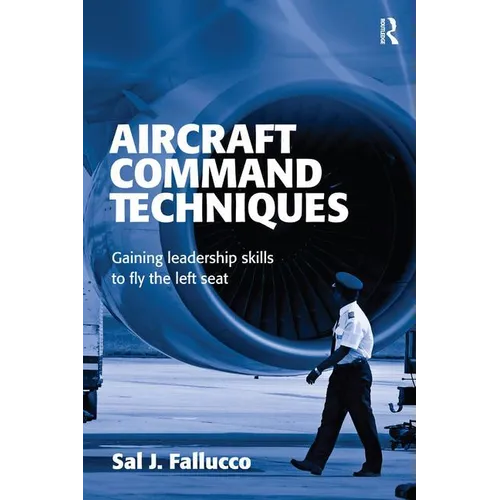 Flying the Left Seat: Experience and Techniques to Becoming an Airline Captain - Paperback