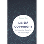 Music Copyright: An Essential Guide for the Digital Age - Hardcover