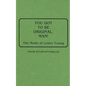 You Got to Be Original, Man! The Music of Lester Young - Hardcover