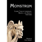 Monstrum: Classic Tales of Legendary, Beastly, and Ghastly Creatures - Paperback