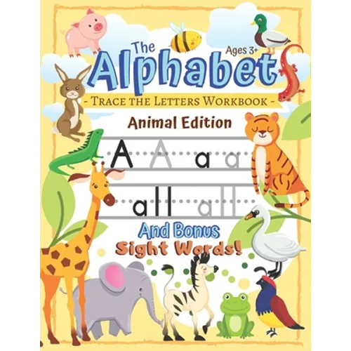 Trace the Alphabet Workbook: Letters of the Alphabet and Sight Words (Animal Edition): Reading and Writing for Grades Pre-K and Kindergarten / Ages 3+ - Paperback