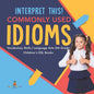 Interpret This! Commonly Used Idioms Vocabulary Skills Language Arts 5th Grade Children's ESL Books - Paperback