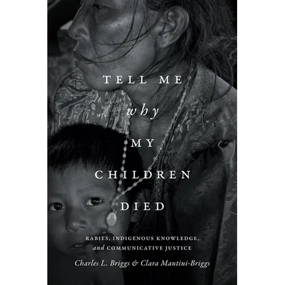 Tell Me Why My Children Died: Rabies, Indigenous Knowledge, and Communicative Justice - Paperback