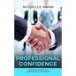 Professional Confidence: Navigating Corporate Culture, Leadership Roles and Job Interviews - Paperback
