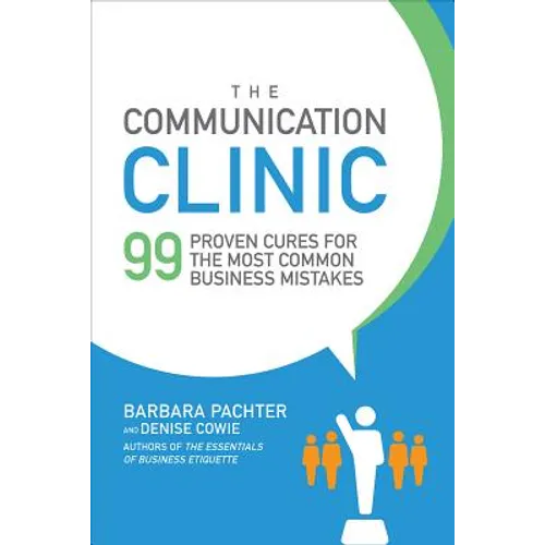 The Communication Clinic: 99 Proven Cures for the Most Common Business Mistakes - Paperback