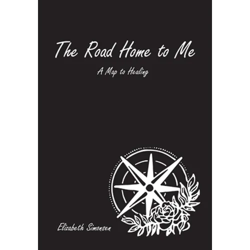 The Road Home to Me: A Map to Healing - Hardcover