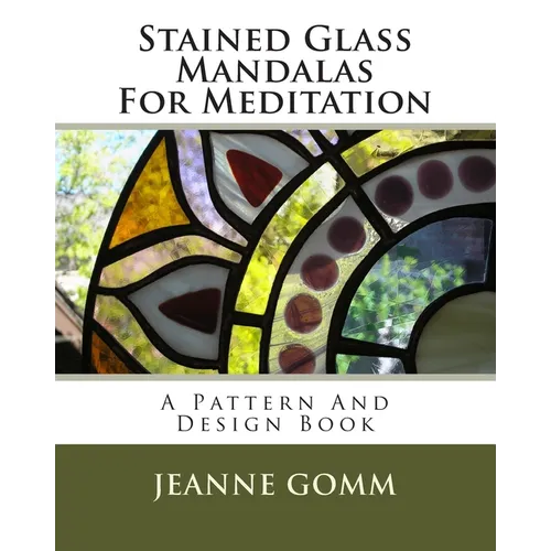 Stained Glass Mandalas For Meditation: A Pattern And Design Book - Paperback