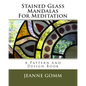 Stained Glass Mandalas For Meditation: A Pattern And Design Book - Paperback