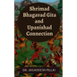 Shrimad Bhagavad Gita and Upanishad Connection - Paperback