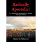 Radically Apostolic: The Reality, the Journey, and the Reward of the Call of God! - Hardcover