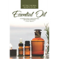 Getting the Real Secrets of an Essential Oil: A Complete Guide on Natural Remedies with Essential Oil Recipes! - Paperback