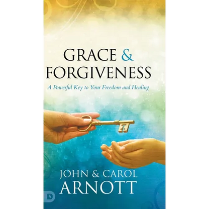 Grace and Forgiveness: A Powerful Key to Your Freedom and Healing - Hardcover