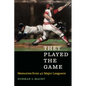 They Played the Game: Memories from 47 Major Leaguers - Hardcover