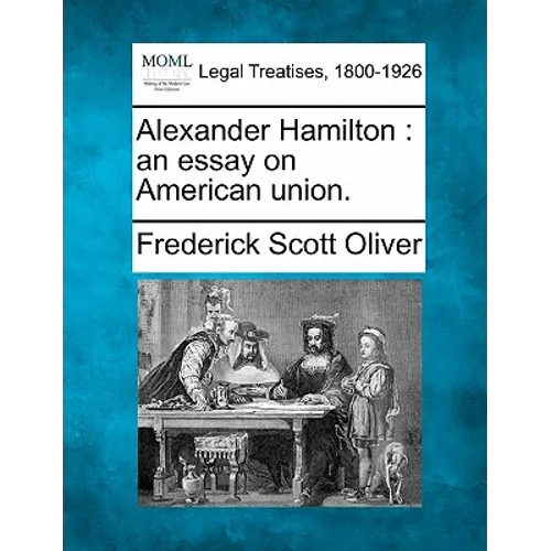 Alexander Hamilton: an essay on American union. - Paperback