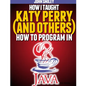 How I taught Katy Perry (and others) to program in Java - Paperback
