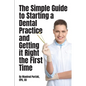 The Simple Guide to Starting a Dental Practice and Getting it Right the First Time - Paperback