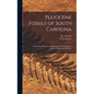 Pleiocene Fossils of South Carolina: Containing Descriptions and Figures of the Polyparia, Echinodermata and Mollusca - Hardcover