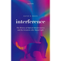 Interference: The History of Optical Interferometry and the Scientists Who Tamed Light - Hardcover