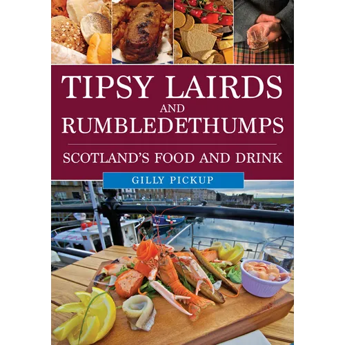 Tipsy Lairds and Rumbledethumps: Scotland's Food and Drink - Paperback