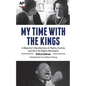 My Time with the Kings: A Reporter's Recollections of Martin, Coretta and the Civil Rights Movement - Paperback