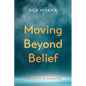 Moving Beyond Belief: A New Focus for the Christian Faith - Hardcover
