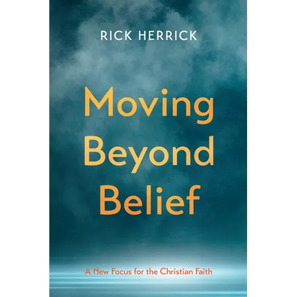 Moving Beyond Belief: A New Focus for the Christian Faith - Hardcover