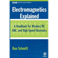Electromagnetics Explained: A Handbook for Wireless/ RF, EMC, and High-Speed Electronics - Hardcover