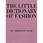The Little Dictionary of Fashion: A Guide to Dress Sense for Every Woman - Hardcover