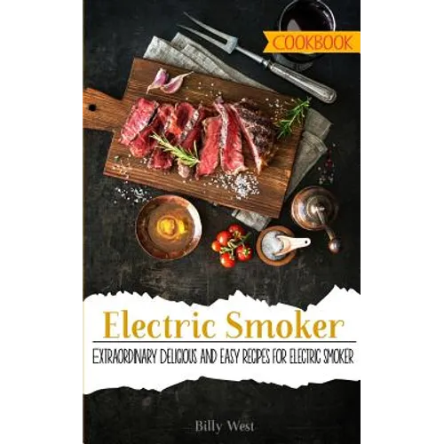Electric Smoker Cookbook: Extraordinary Delicious and easy recipes for electric smoker - Paperback